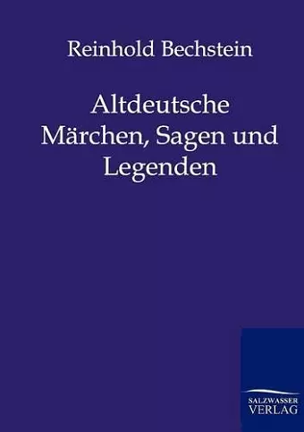 Altdeutsche Märchen, Sagen und Legenden cover