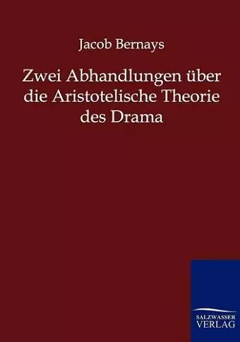 Zwei Abhandlungen über die Aristotelische Theorie des Drama cover