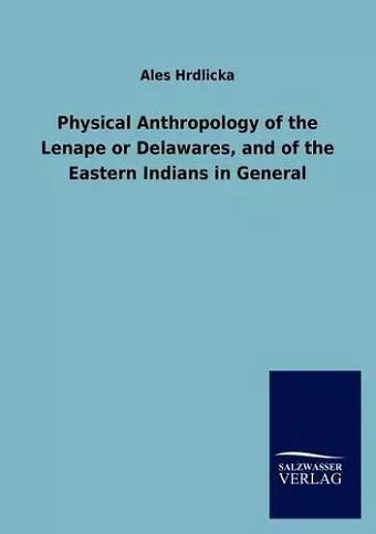 Physical Anthropology of the Lenape or Delawares, and of the Eastern Indians in General cover