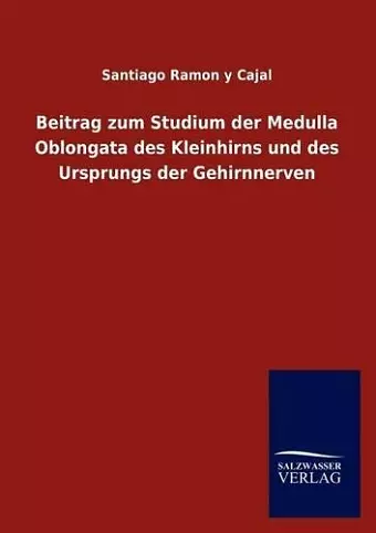 Beitrag zum Studium der Medulla Oblongata des Kleinhirns und des Ursprungs der Gehirnnerven cover