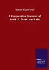 A Comparative Grammar of Sanskrit, Greek, and Latin cover