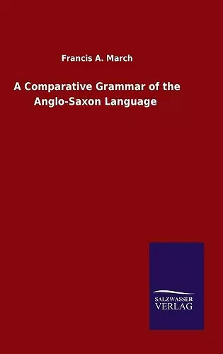 A Comparative Grammar of the Anglo-Saxon Language cover