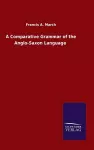 A Comparative Grammar of the Anglo-Saxon Language cover