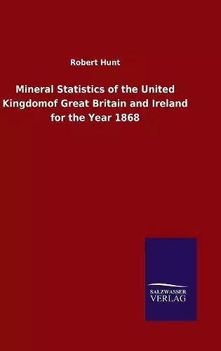 Mineral Statistics of the United Kingdomof Great Britain and Ireland for the Year 1868 cover