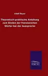 Theoretisch-praktische Anleitung zum Binden der französischen Wörter bei der Aussprache cover