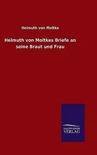 Helmuth von Moltkes Briefe an seine Braut und Frau cover