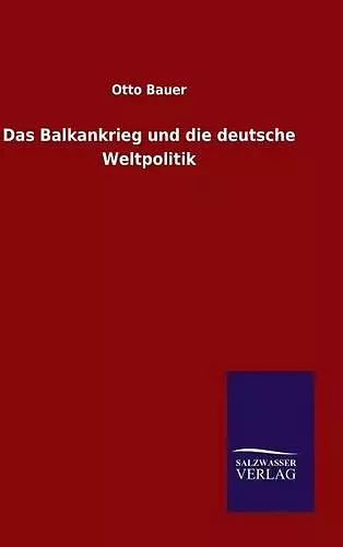 Das Balkankrieg und die deutsche Weltpolitik cover