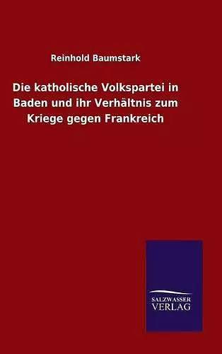 Die katholische Volkspartei in Baden und ihr Verhältnis zum Kriege gegen Frankreich cover