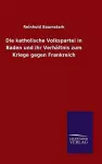 Die katholische Volkspartei in Baden und ihr Verhältnis zum Kriege gegen Frankreich cover