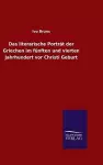 Das literarische Porträt der Griechen im fünften und vierten Jahrhundert vor Christi Geburt cover
