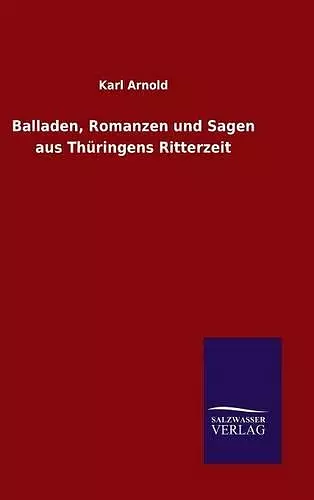 Balladen, Romanzen und Sagen aus Thüringens Ritterzeit cover