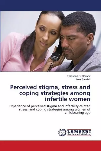 Perceived stigma, stress and coping strategies among infertile women cover