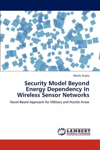 Security Model Beyond Energy Dependency in Wireless Sensor Networks cover