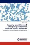 Security Model Beyond Energy Dependency in Wireless Sensor Networks cover