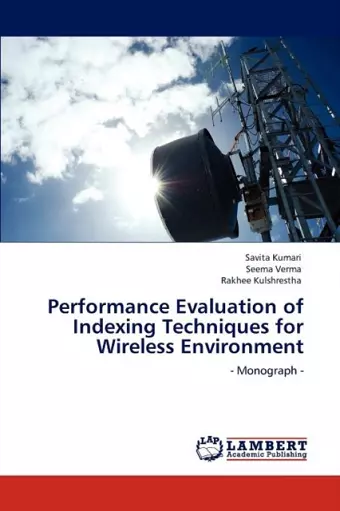 Performance Evaluation of Indexing Techniques for Wireless Environment cover