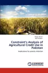 Constraint's Analysis of Agricultural Credit Use in Pakistan cover