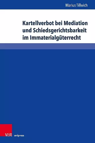 Kartellverbot bei Mediation und Schiedsgerichtsbarkeit im Immaterialgüterrecht cover