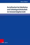 Kartellverbot bei Mediation und Schiedsgerichtsbarkeit im Immaterialgüterrecht cover