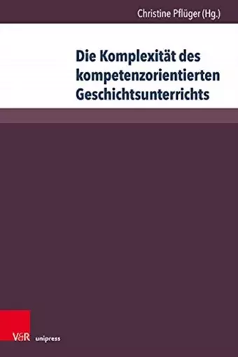 Die Komplexität des kompetenzorientierten Geschichtsunterrichts cover