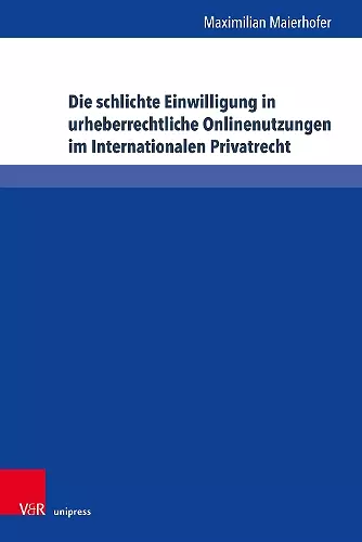 Die schlichte Einwilligung in urheberrechtliche Onlinenutzungen im Internationalen Privatrecht cover