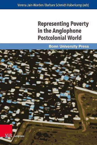 Representing Poverty in the Anglophone Postcolonial World cover