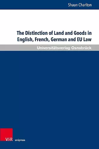 The Distinction of Land and Goods in English, French, German and EU Law cover