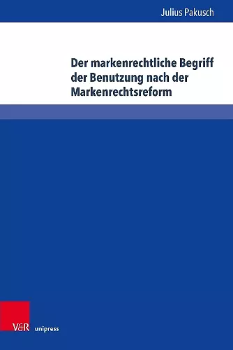 Der markenrechtliche Begriff der Benutzung nach der Markenrechtsreform cover