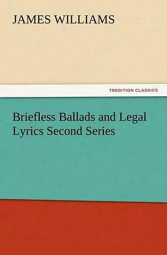 Briefless Ballads and Legal Lyrics Second Series cover