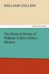 The Poetical Works of William Collins with a Memoir cover