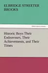 Historic Boys Their Endeavours, Their Achievements, and Their Times cover