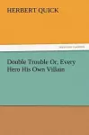 Double Trouble Or, Every Hero His Own Villain cover