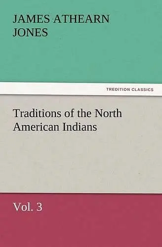Traditions of the North American Indians, Vol. 3 cover