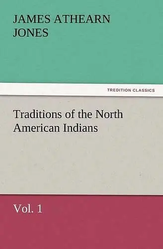 Traditions of the North American Indians, Vol. 1 cover