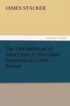 The Trial and Death of Jesus Christ a Devotional History of Our Lord's Passion cover