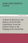 A Book of Discovery the History of the World's Exploration, from the Earliest Times to the Finding of the South Pole cover