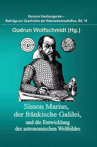 Simon Marius, Der Frankische Galilei, Und Die Entwicklung Des Astronomischen Weltbildes cover