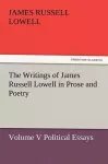 The Writings of James Russell Lowell in Prose and Poetry, Volume V Political Essays cover