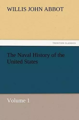 The Naval History of the United States Volume 1 cover