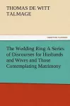 The Wedding Ring a Series of Discourses for Husbands and Wives and Those Contemplating Matrimony cover