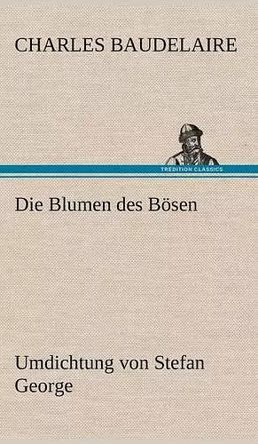 Die Blumen des Bösen. Umdichtung von Stefan George cover