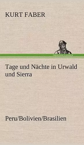 Tage Und Nachte in Urwald Und Sierra cover