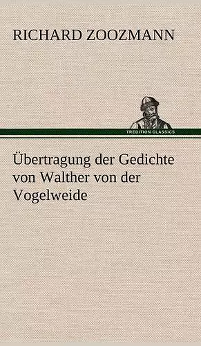 Ubertragung Der Gedichte Von Walther Von Der Vogelweide cover