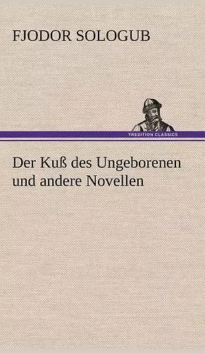 Der Kuss Des Ungeborenen Und Andere Novellen cover