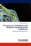 A Course on Turbulence and Magneto-Hydrodynamic Turbulence cover