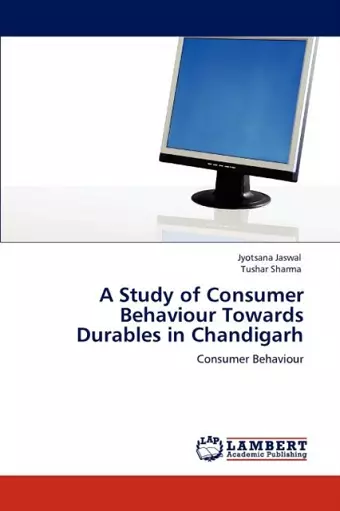 A Study of Consumer Behaviour Towards Durables in Chandigarh cover