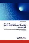 Multithreaded Fuzzy Logic based Web Services Mining Framework cover