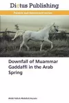 Downfall of Muammar Gaddaffi in the Arab Spring cover