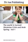 The World in Turmoil Ukrainian Crisis and Arab Spring - Vol 1 cover