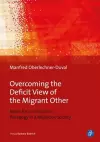Overcoming the Deficit View of the Migrant Other – Notes for a Humanist Pedagogy in a Migration Society cover