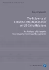 The Influence of Economic Interdependence on US– – An Analysis of Economic Incentives for Continued Cooperation cover